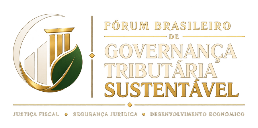 Fórum Brasileiro de Governança Tributária Sustentável — Justiça Fiscal, Segurança Jurídica e Desenvolvimento Econômico